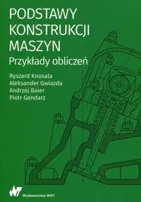 Podstawy konstrukcji maszyn Przykłady obliczeń - Ryszard Knosala, Aleksander Gwiazda, Andrzej Baier