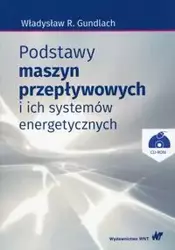 Podstawy maszyn przepływowych i ich systemów energetycznych z płytą CD - Władysław R. Gundlach