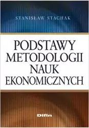 Podstawy metodologii nauk ekonomicznych. Stachak, Stanisław - Stanisław Stachak