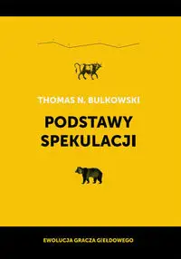 Podstawy spekulacji. Ewolucja gracza giełdowego - Thomas N. Bulkowski