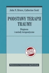 Podstawy terapii traumy - John N. Briere, Catherine Scott