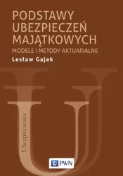 Podstawy ubezpieczeń majątkowych. Modele i metody aktuarialne - Lesław Gajek