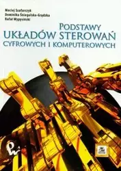 Podstawy układów sterowań cyfrowych i komputerowych - Maciej Szafarczyk, Dominika Śniegulska-Grądzka, Rafał Wypysiński