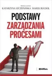 Podstawy zarządzania procesami - Katarzyna Szczepańska (red.), Marek Bugdol (red.)