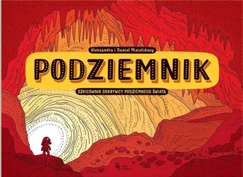 Podziemnik. Szkicownik odkrywcy podziemnego świata - Aleksandra Mizielińska, Daniel Mizieliński