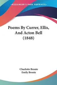 Poems By Currer, Ellis, And Acton Bell (1848) - Charlotte Bronte