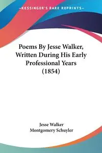 Poems By Jesse Walker, Written During His Early Professional Years (1854) - Walker Jesse