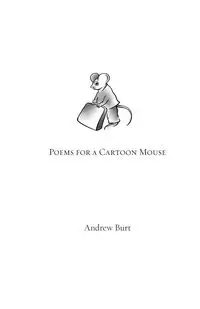 Poems for a Cartoon Mouse - Burt Andrew