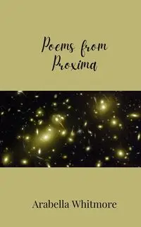 Poems from Proxima - Whitmore Arabella