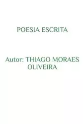 Poesia Escrita - Oliveira Thiago Moraes