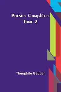 Poésies Complètes - Tome 2 - Gautier Théophile