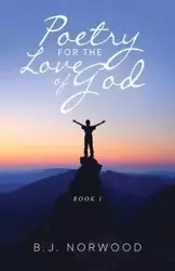 Poetry For The Love Of God - Norwood B.J.