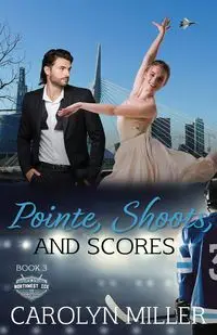 Pointe, Shoots, and Scores - Carolyn Miller