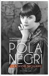 Pola Negri. Własnymi słowami. - Pola Negri