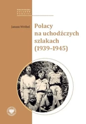 Polacy na uchodźczych szlakach (1939-1945) - Janusz Wróbel