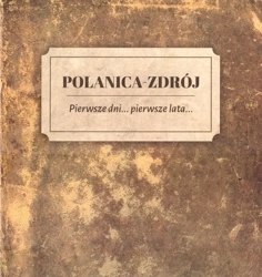 Polanica-Zdrój Pierwsze dni... pierwsze lata... - praca zbiorowa