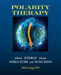 Polarity Therapy - where Energy meets Structure and Function - Young Phil