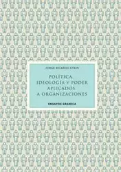 Política, Ideología Y Poder Aplicados A Organizaciones - Jorge Etkin