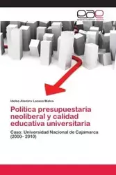 Política presupuestaria neoliberal y calidad educativa universitaria - Lozano Malca Idelso Alamiro