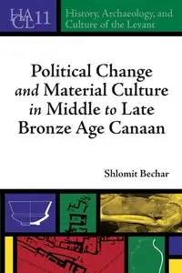 Political Change and Material Culture in Middle to Late Bronze Age Canaan - Bechar Shlomit