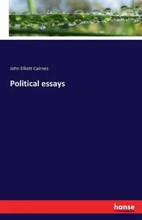 Political essays - John Elliott Cairnes