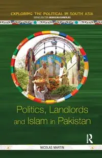 Politics, Landlords and Islam in Pakistan - Martin Nicolas