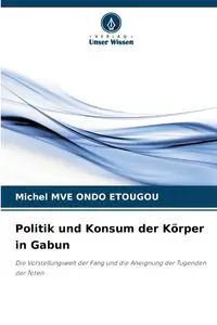 Politik und Konsum der Körper in Gabun - Michel MVE ONDO ETOUGOU