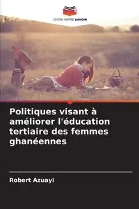 Politiques visant à améliorer l'éducation tertiaire des femmes ghanéennes - Robert Azuayi