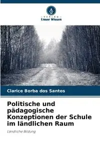 Politische und pädagogische Konzeptionen der Schule im ländlichen Raum - Santos Clarice Borba dos