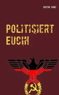 Politisiert Euch! - Ganz Gustav