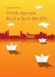Polityka migracyjna Włoch w latach 1861-2011 - Agnieszka Małek
