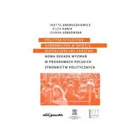 Polityka społeczno-ekonomiczna w świetle bezpieczeństwa państwa. Nowa dekada wyzwań w programach pol - Andruszkiewicz Iwetta, Eliza Kania, Joanna Łebkowska