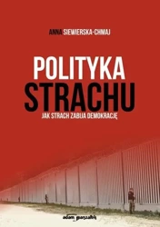 Polityka strachu. Jak strach zabija demokrację - Anna Siewierska-Chmaj