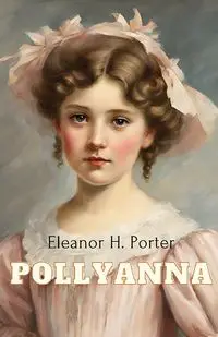 Pollyanna - Porter Eleanor H.