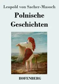 Polnische Geschichten - Leopold von Sacher-Masoch