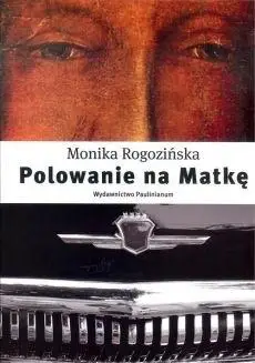 Polowanie na Matkę - Monika Rogozińska