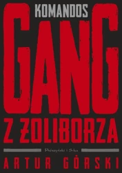 Polscy gangsterzy T.1 Komandos. Gang z Żoliborza - Artur Górski