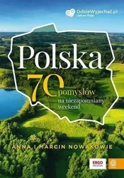 Polska. 70 pomysłów na niezapomniany weekend - Anna i Marcin Nowakowie