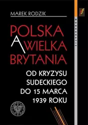 Polska a Wielka Brytania. Od kryzysu sudeckiego... - Marek Rodzik