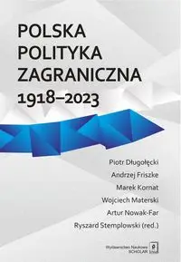 Polska polityka zagraniczna 1918-2023 - Ryszard Stemplowski, Marek Kornat, Wojciech Materski, Piotr Długołęcki, Andrzej Friszke, Artur Nowak