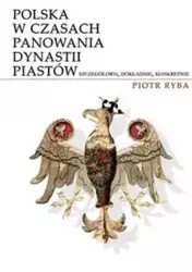 Polska w czasach panowania dynastii Piastów - Piotr Ryba