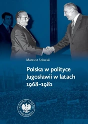 Polska w polityce Jugosławii w latach 19681981 - Mateusz Sokulski