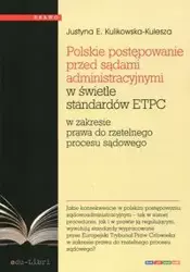 Polskie postępowanie przed sądami administracyjnymi w świetle standardów ETPC - Justyna E. Kulikowska-Kulesza