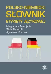 Polsko-niemiecki słownik etykiety językowej - Małgorzata Marcjanik, Silvia Bonacchi, Agnieszka