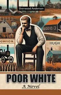 Poor White A Novel - Anderson Sherwood