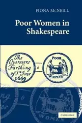 Poor Women in Shakespeare - Fiona McNeill