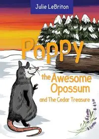 Poppy the Awesome Opossum and the Cedar Treasure - Julie LeBriton