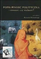 Poprawność polityczna - równość czy wolność? - red. Ryszard Stefański