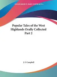 Popular Tales of the West Highlands Orally Collected Part 2 - Campbell J. F.