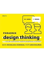 Poradnik design thinking - Beata Michalska-Dominiak, Piotr Grocholiński